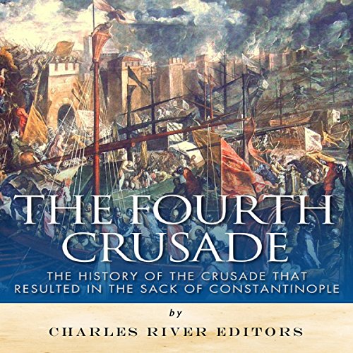 The Fourth Crusade by Charles River Editors