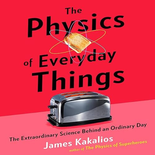 The Physics of Everyday Things by James Kakalios