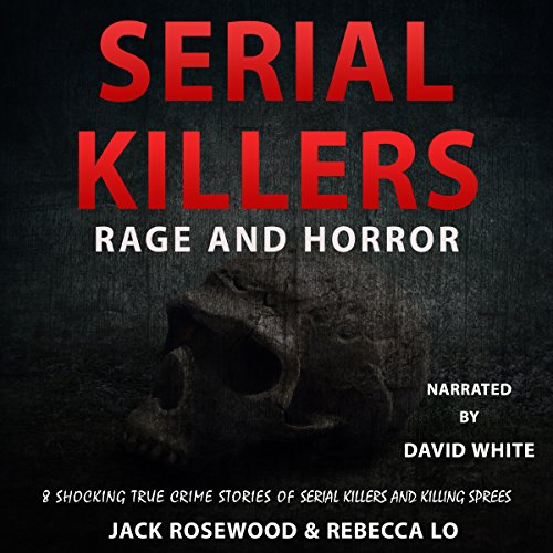 Serial Killers Rage and Horror by Jack Rosewood