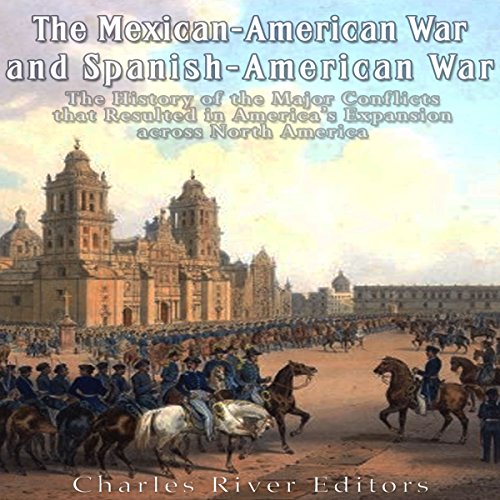 The Mexican-American War and Spanish-American War by Charles River Editors