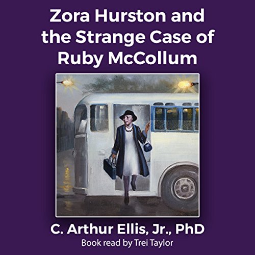 Zora Hurston and the Strange Case of Ruby McCollum by C. Arthur Ellis Jr