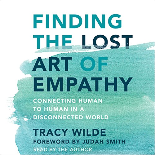 Finding the Lost Art of Empathy by Tracy Wilde-Pace