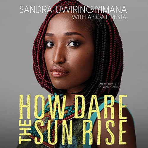 How Dare the Sun Rise by Sandra Uwiringiyimana