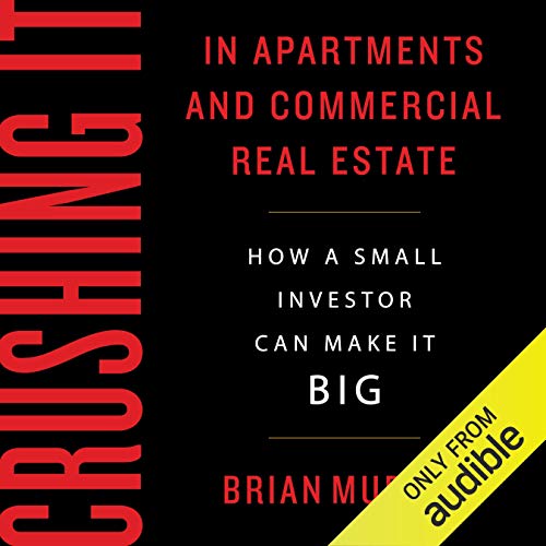 Crushing It in Apartments and Commercial Real Estate by Brian H Murray