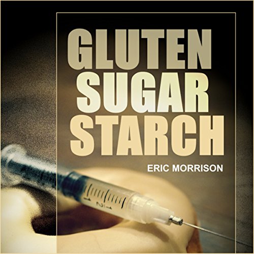 Gluten, Sugar, Starch by Eric Morrison
