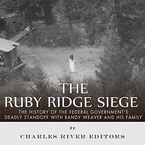 The Ruby Ridge Siege by Charles River Editors