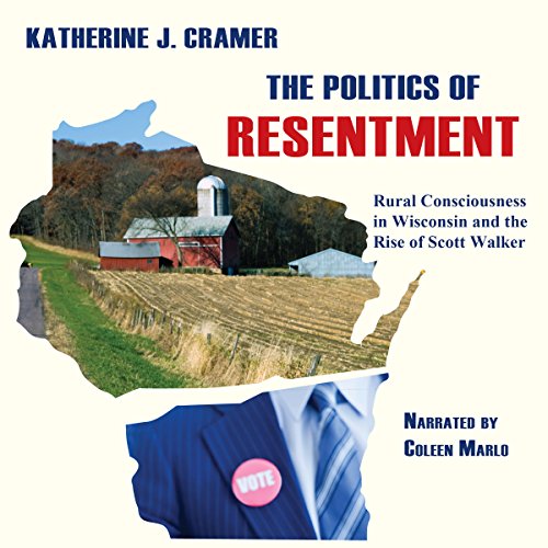 The Politics of Resentment by Katherine J. Cramer