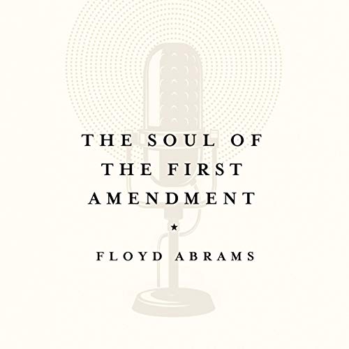 The Soul of the First Amendment by Floyd Abrams