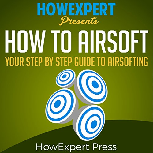 How to Airsoft by HowExpert Press