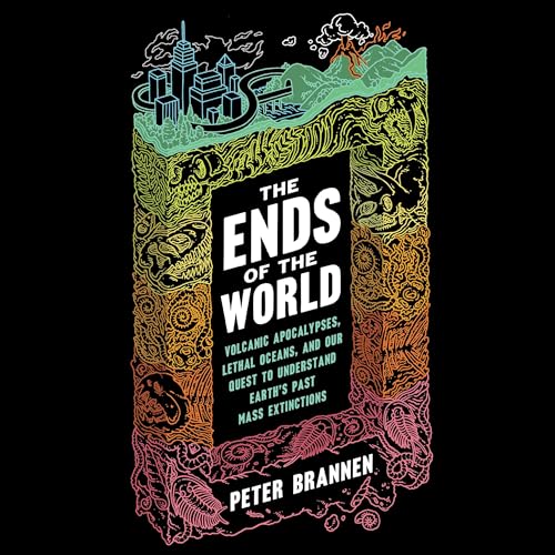 The Ends of the World by Peter Brannen