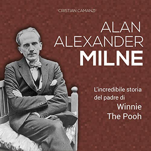 Alan Alexander Milne: L'incredibile storia del padre di Winnie The Pooh