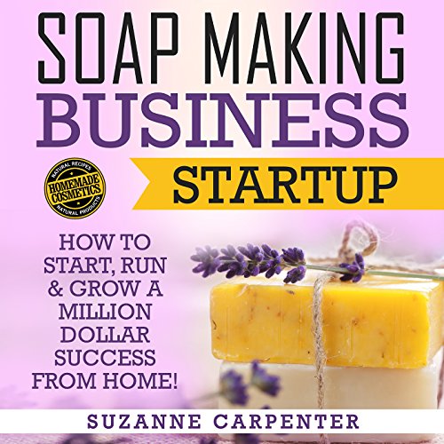 Soap Making Business Startup by Suzanne Carpenter