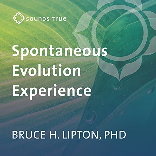 The Spontaneous Evolution Experience by PhD Bruce H. Lipton