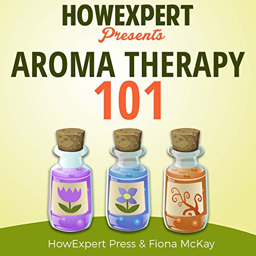 Aromatherapy 101 by HowExpert Press