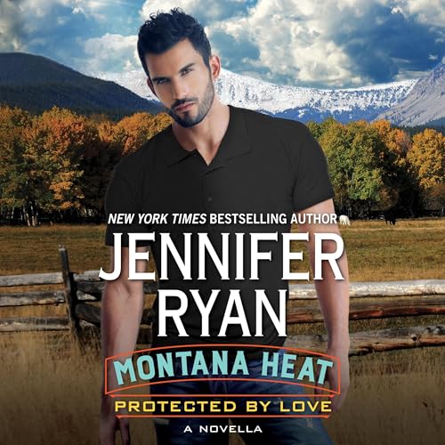 Montana Heat: Protected by Love by Jennifer Ryan