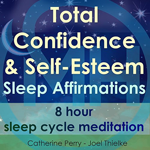 Total Confidence & Self-Esteem Sleep Affirmations by Joel Thielke