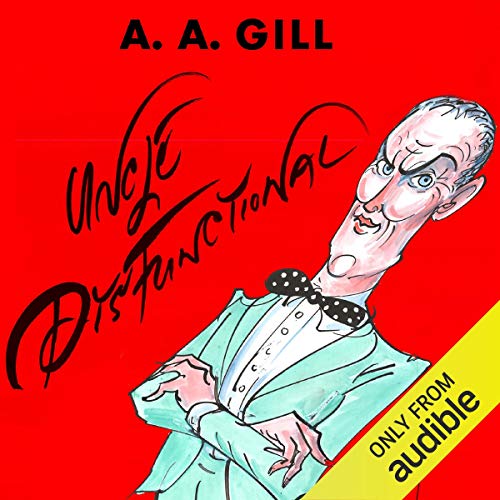 Uncle Dysfunctional by AA Gill