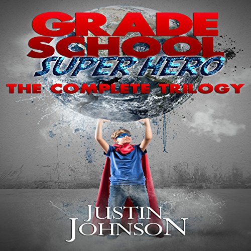 Grade School Super Hero: The Complete Trilogy