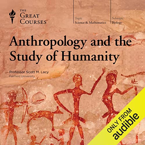 Anthropology and the Study of Humanity by Scott M. Lacey