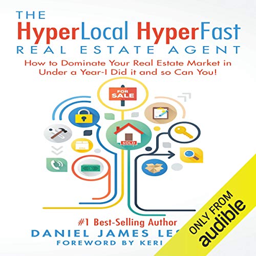 The HyperLocal HyperFast Real Estate Agent: How to Dominate Your Real Estate Market in Under a Year - I Did It and So Can You!