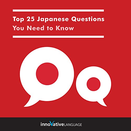 Top 25 Japanese Questions You Need to Know by Innovative Language Learning LLC