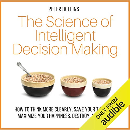 The Science of Intelligent Decision Making by Peter Hollins