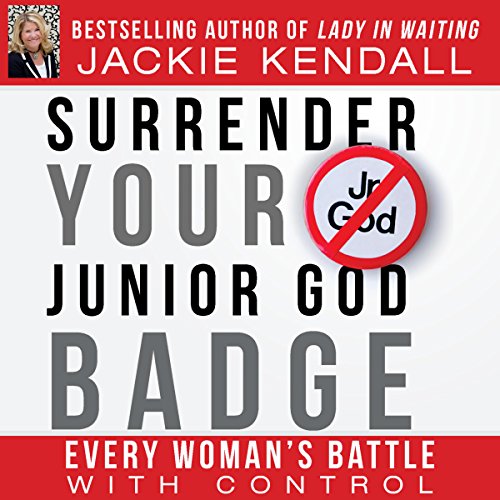 Surrender Your Junior God Badge by Jackie Kendall