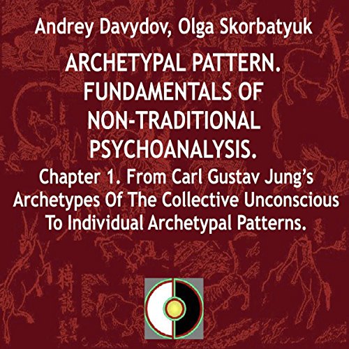 Archetypal Pattern: Fundamentals of Non-Traditional Psychoanalysis, Book 1