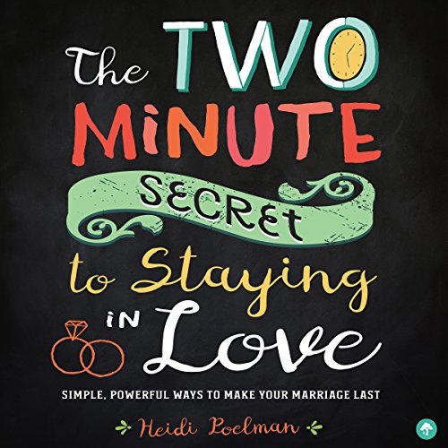 The Two-Minute Secret for Staying in Love by Heidi Poelman
