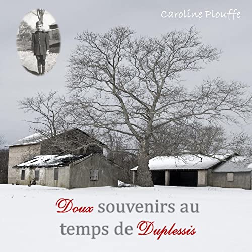 Doux souvenirs au temps de Duplessis [Gentle memories in the days of Duplessis] by Caroline Plouffe