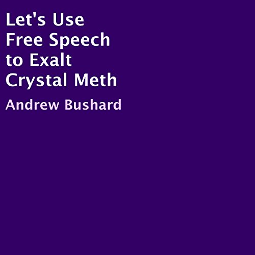 Let's Use Free Speech to Exalt Crystal Meth