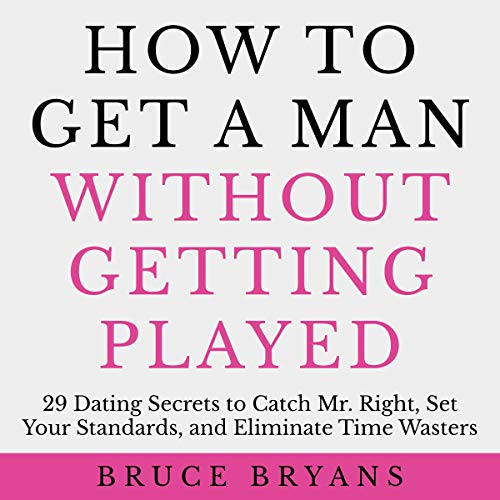 How to Get a Man Without Getting Played