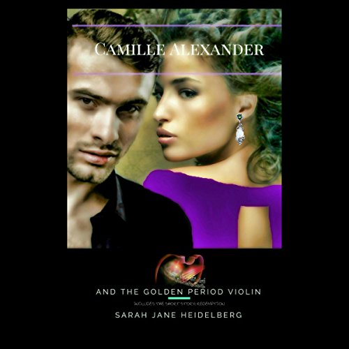 Camille Alexander and the Golden Period Violin by Sarah Jane Heidelberg
