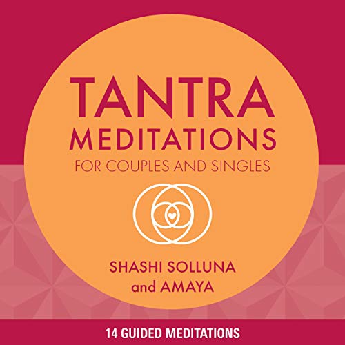 Tantra Meditations for Couples and Singles by Shashi Solluna