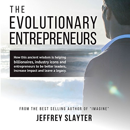 The Evolutionary Entrepreneurs by Jeffrey Slayter