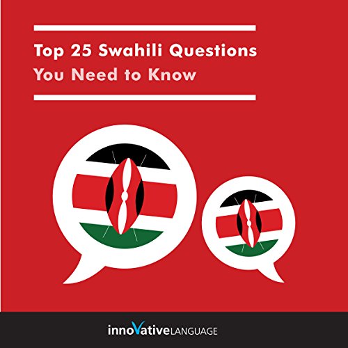 Top 25 Swahili Questions You Need to Know by Innovative Language Learning LLC