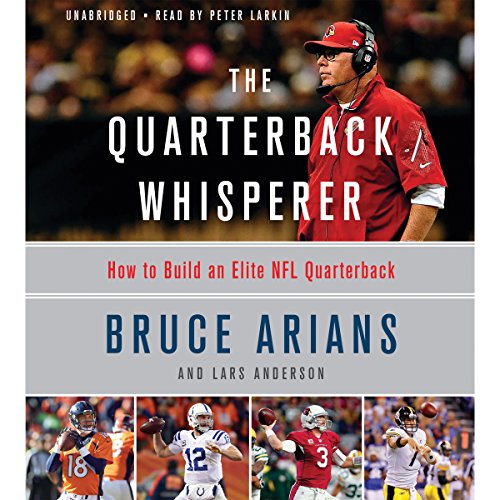 The Quarterback Whisperer by Bruce Arians
