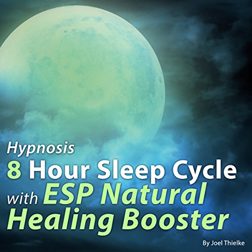 Hypnosis 8 Hour Sleep Cycle with ESP Natural Healing Booster by Joel Thielke
