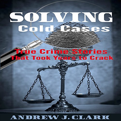 Solving Cold Cases by Andrew J. Clark