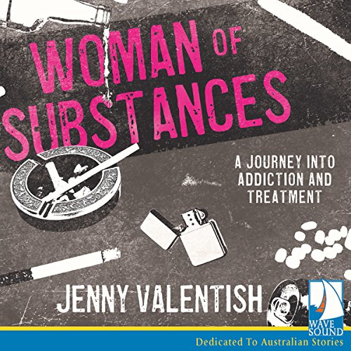 Woman of Substances: A Journey into Addiction and Treatment