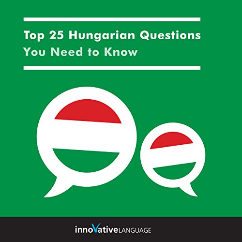 Top 25 Hungarian Questions You Need to Know by Innovative Language Learning LLC