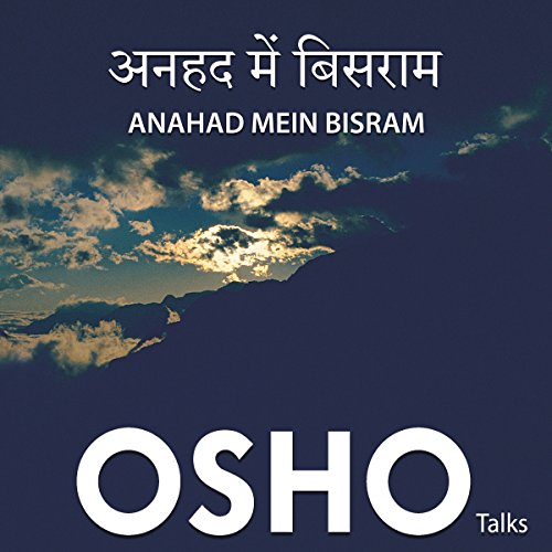 Anahad Mein Bisram by OSHO