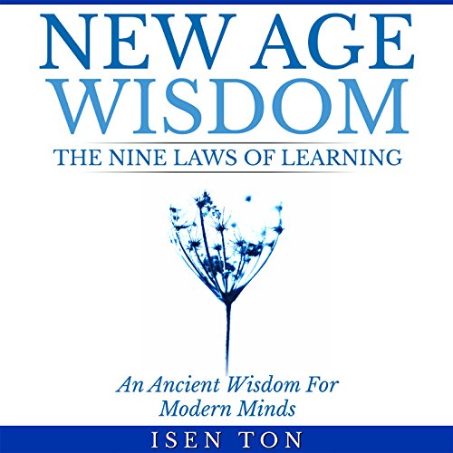 New Age Wisdom: The Nine Laws of Learning by Isen Ton
