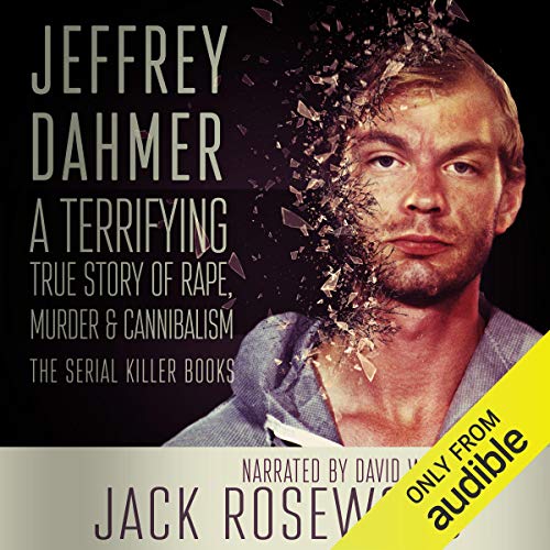 Jeffrey Dahmer: A Terrifying True Story of Rape, Murder & Cannibalism