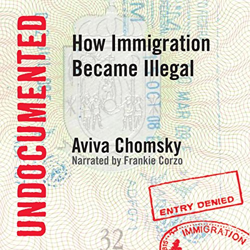Undocumented by Aviva Chomsky