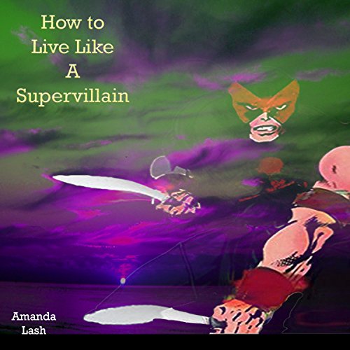 How to Live Like a Supervillain