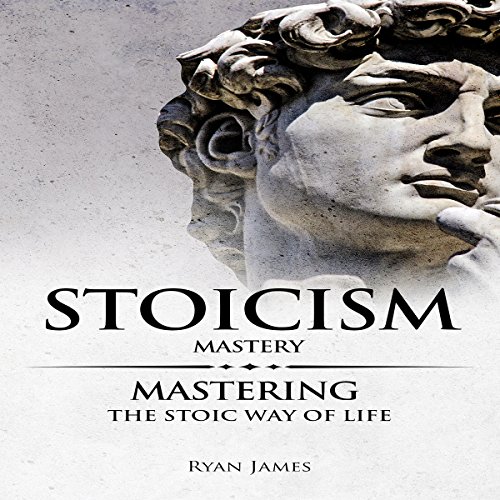 Stoicism Mastery by Ryan James