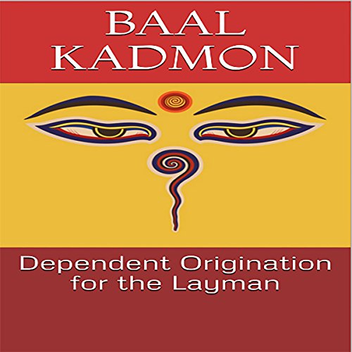 Dependent Origination for the Layman by Baal Kadmon