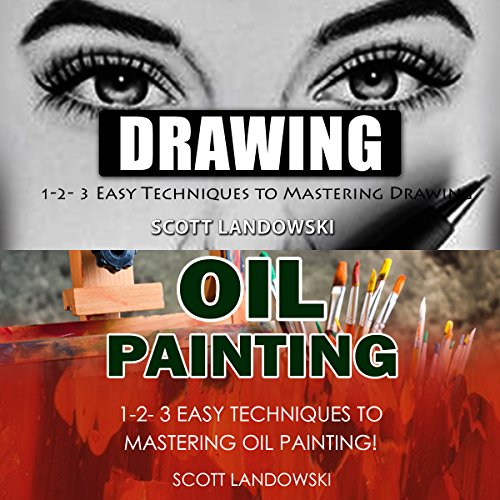 Drawing & Oil Painting: 1-2-3 Easy Techniques to Mastering Drawing! & 1-2-3 Easy Techniques to Mastering Oil Painting!