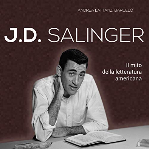 J. D. Salinger: Il mito della letteratura americana